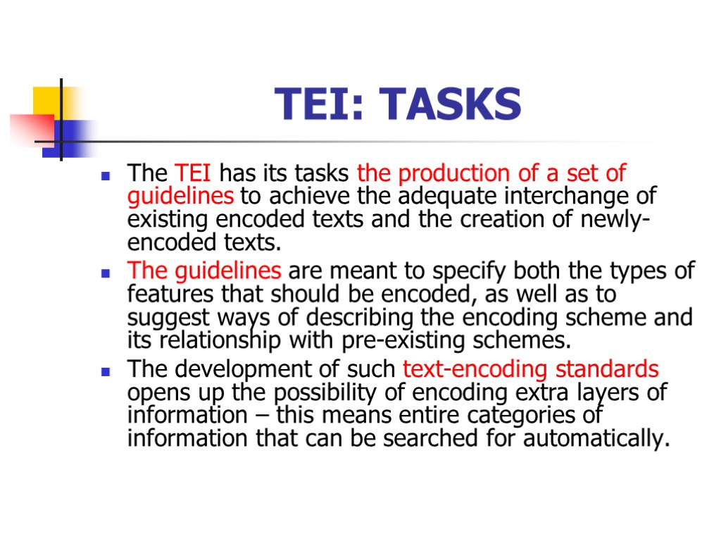 TEI: TASKS The TEI has its tasks the production of a set of guidelines